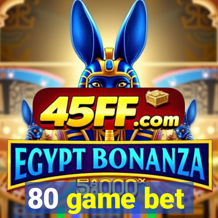 80 game bet
